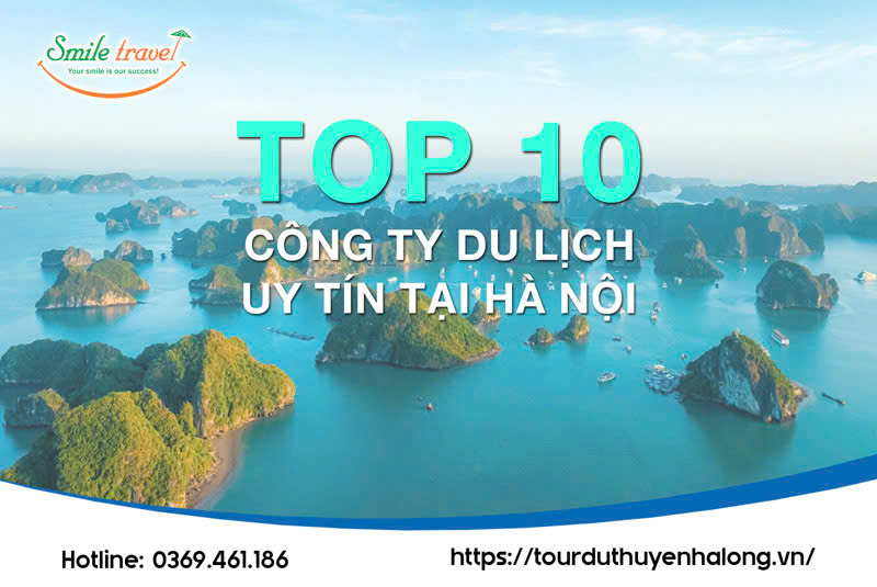 Top 10 công ty du lịch uy tín tại Hà Nội được khách hàng đánh giá cao